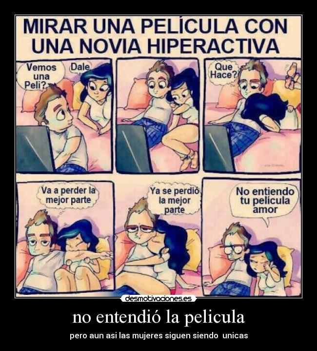 no entendió la pelicula - pero aun asi las mujeres siguen siendo  unicas