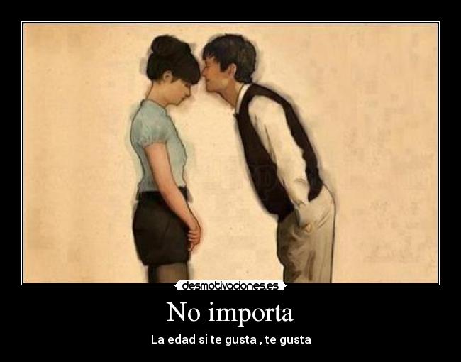 No importa - La edad si te gusta , te gusta