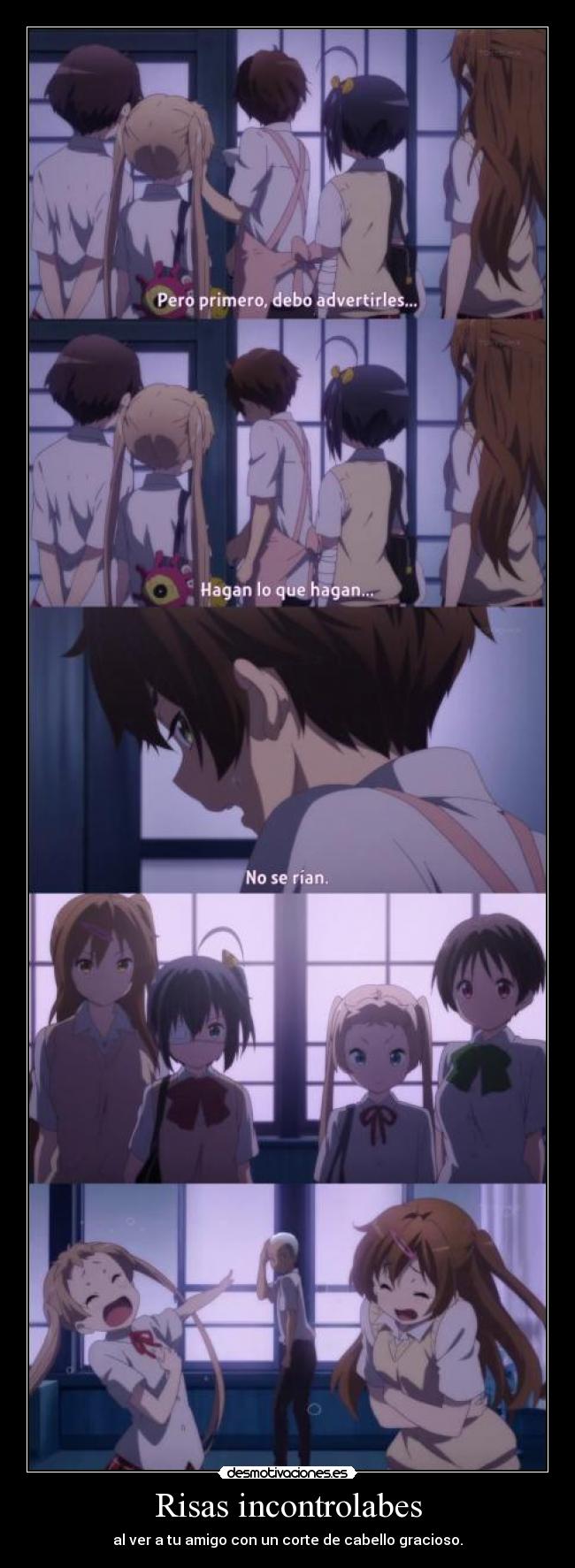 Risas incontrolabes - al ver a tu amigo con un corte de cabello gracioso.