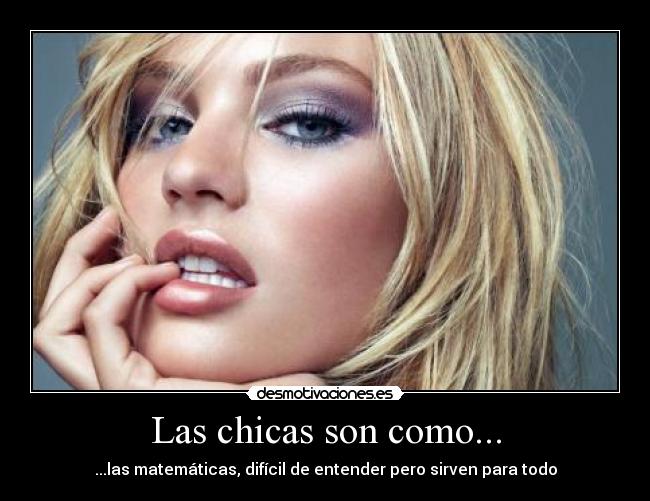 Las chicas son como... - ...las matemáticas, difícil de entender pero sirven para todo