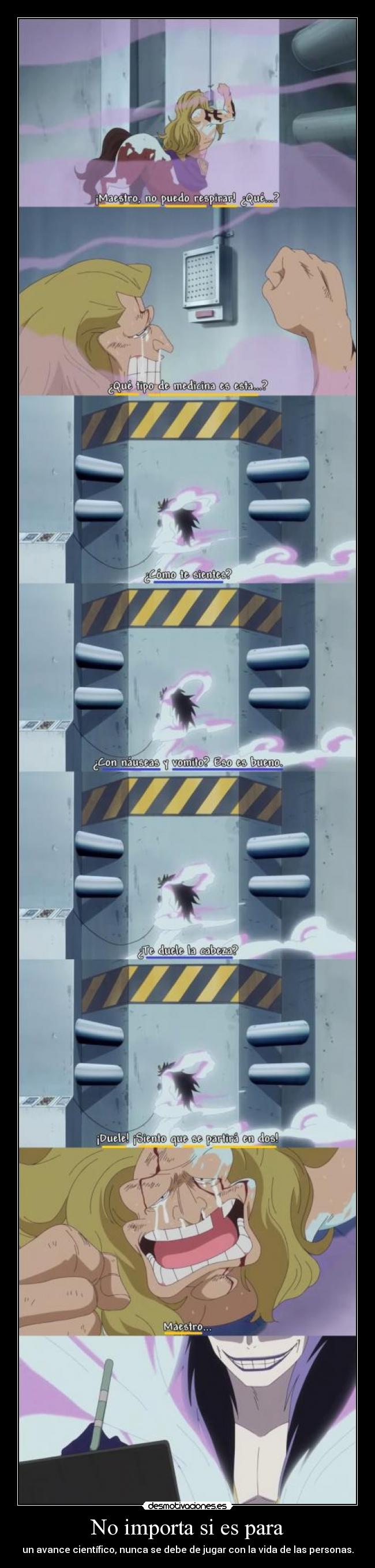 No importa si es para - un avance científico, nunca se debe de jugar con la vida de las personas.