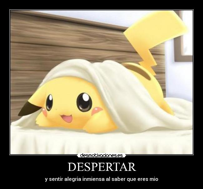 DESPERTAR - y sentir alegria inmiensa al saber que eres mio