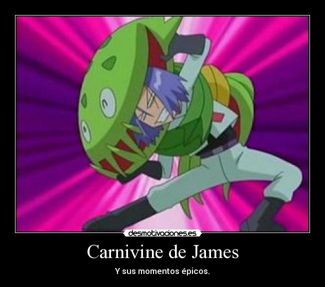 Carnivine de James - Y sus momentos épicos.