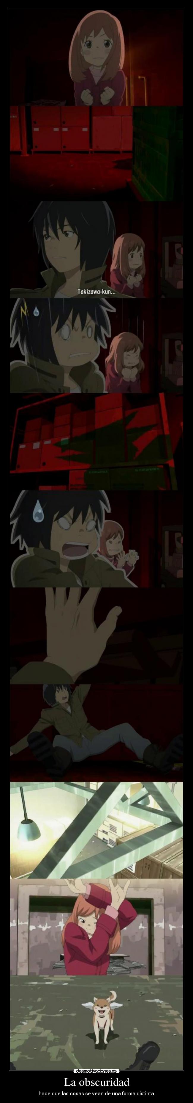 La obscuridad - hace que las cosas se vean de una forma distinta.