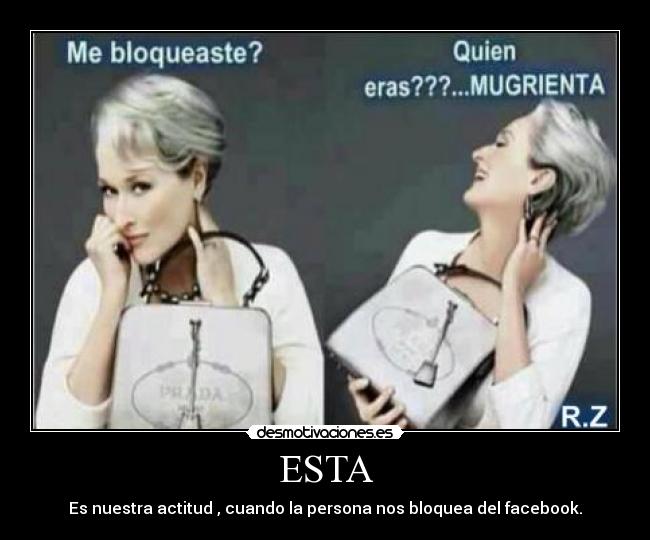 ESTA - Es nuestra actitud , cuando la persona nos bloquea del facebook.