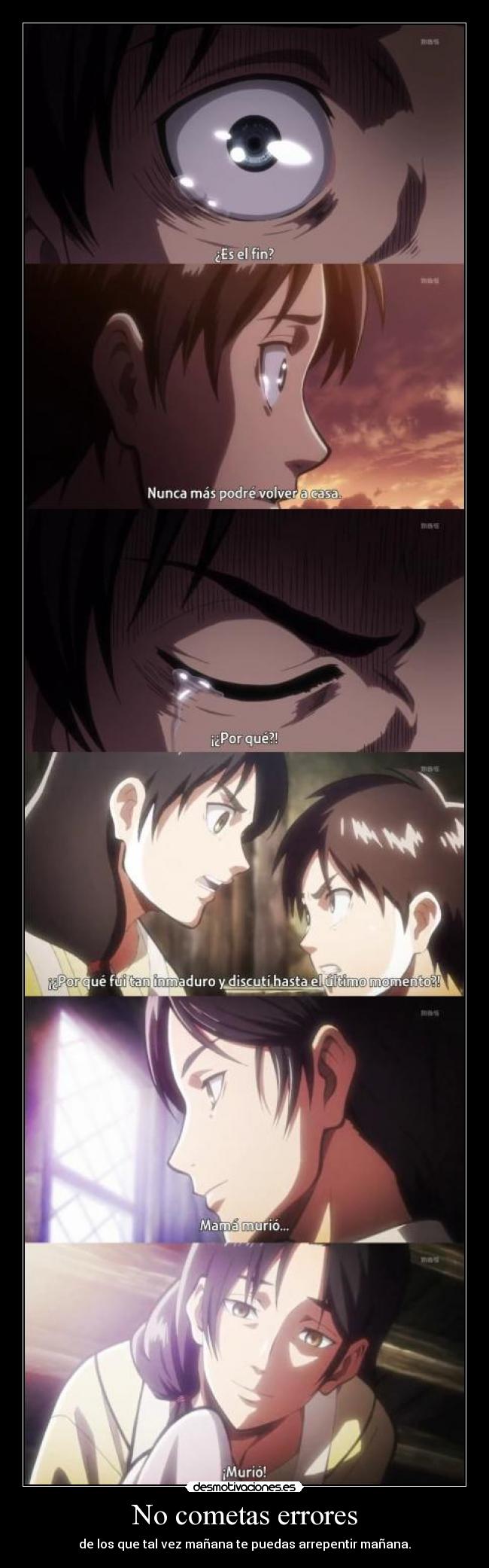 No cometas errores - de los que tal vez mañana te puedas arrepentir mañana.