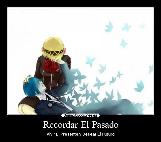 Recordar El Pasado - Vivir El Presente y Desear El Futuro