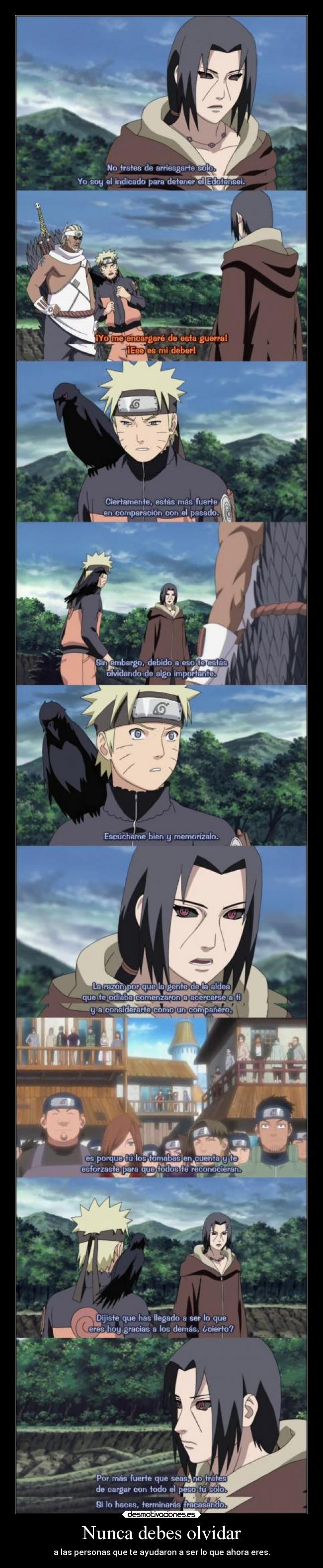 Nunca debes olvidar - a las personas que te ayudaron a ser lo que ahora eres.