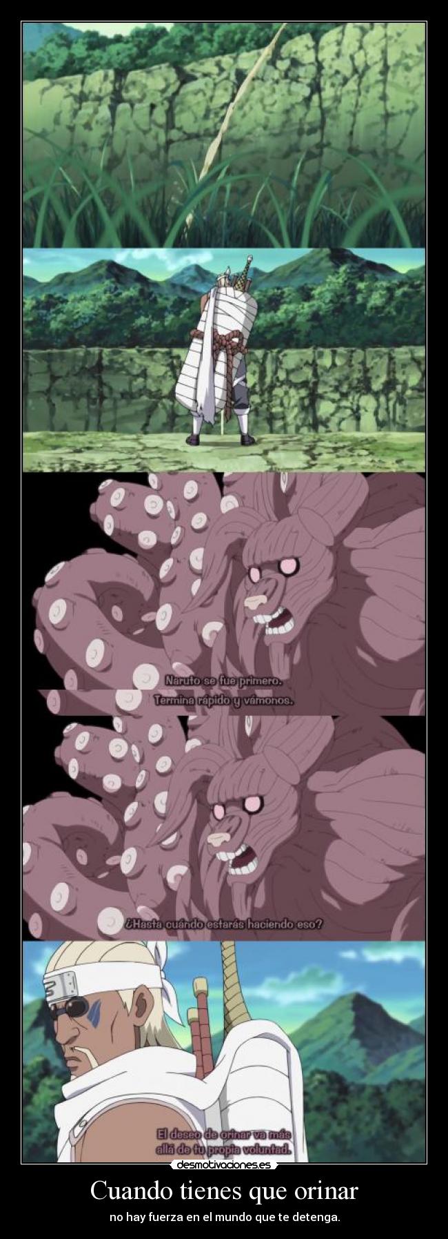 Cuando tienes que orinar - no hay fuerza en el mundo que te detenga.