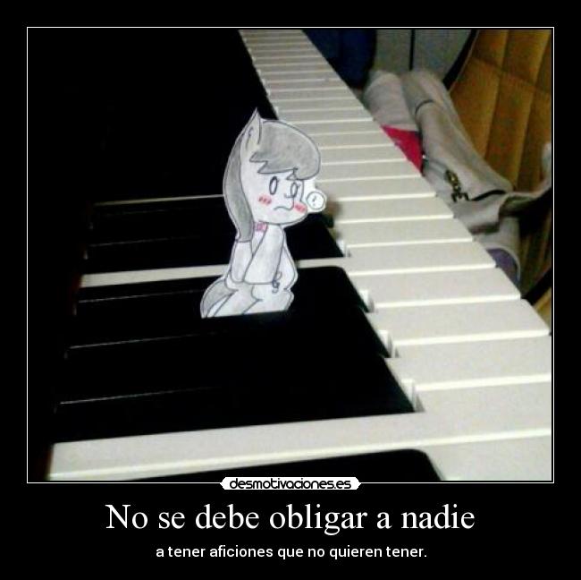 No se debe obligar a nadie - a tener aficiones que no quieren tener.