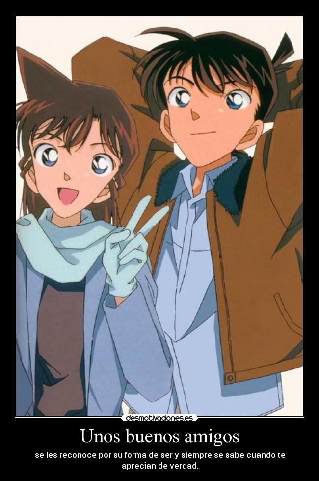 Unos buenos amigos - se les reconoce por su forma de ser y siempre se sabe cuando te aprecian de verdad.