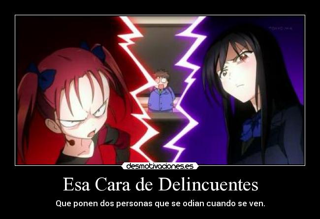 Esa Cara de Delincuentes - Que ponen dos personas que se odian cuando se ven.