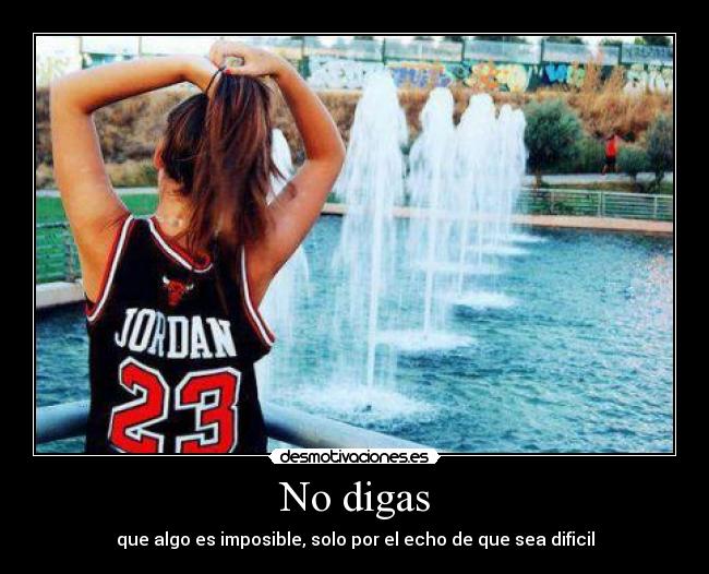 No digas -
