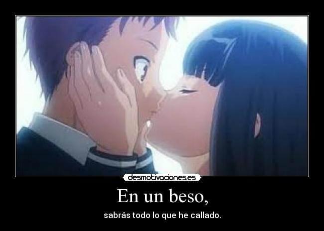 En un beso, -