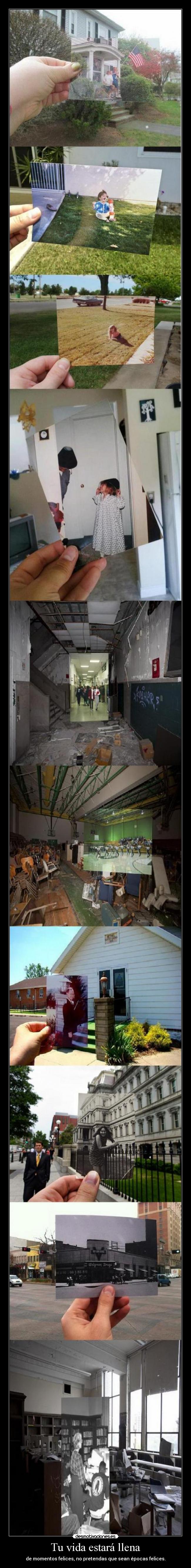 Tu vida estará llena - de momentos felices, no pretendas que sean épocas felices.