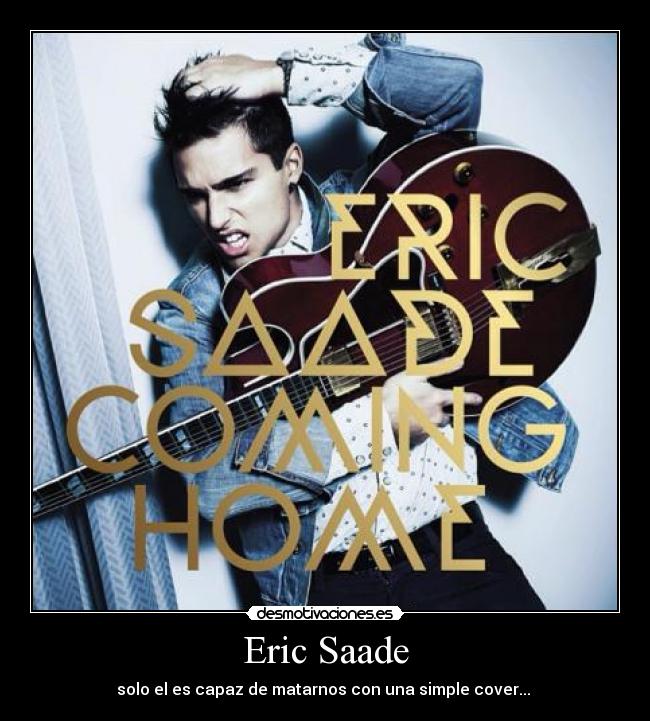 Eric Saade - solo el es capaz de matarnos con una simple cover... ♥