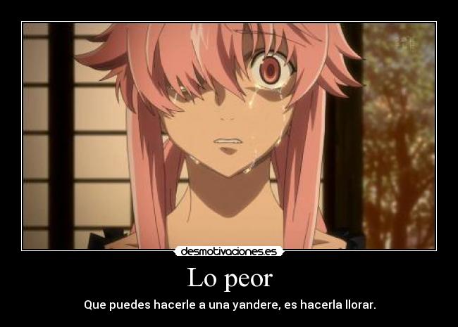 Lo peor - Que puedes hacerle a una yandere, es hacerla llorar.