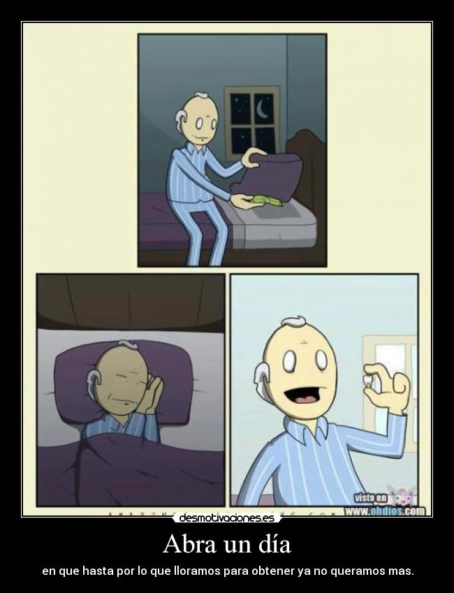 Abra un día - en que hasta por lo que lloramos para obtener ya no queramos mas.