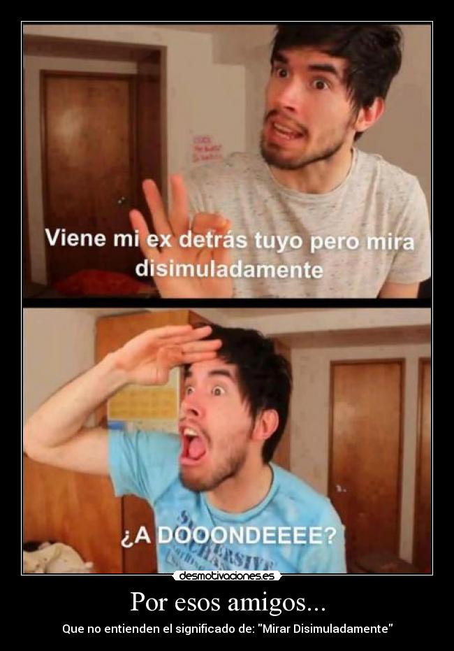 Por esos amigos... - Que no entienden el significado de: Mirar Disimuladamente