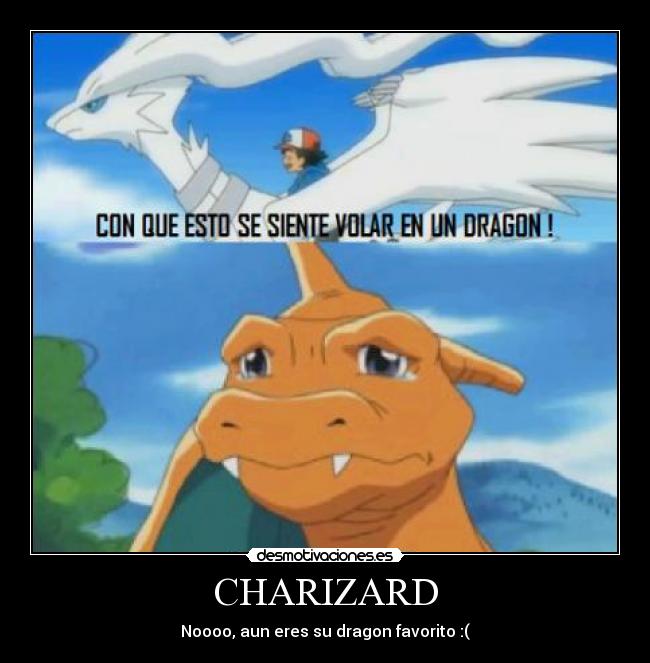 CHARIZARD - Noooo, aun eres su dragon favorito :(