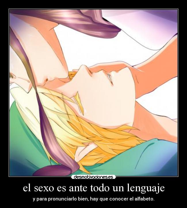 el sexo es ante todo un lenguaje - y para pronunciarlo bien, hay que conocer el alfabeto.