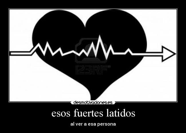 esos fuertes latidos - al ver a esa persona