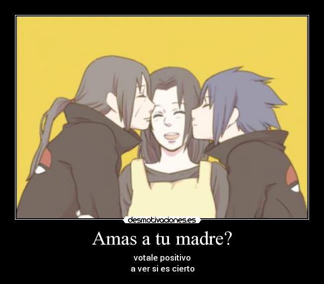 Amas a tu madre? -