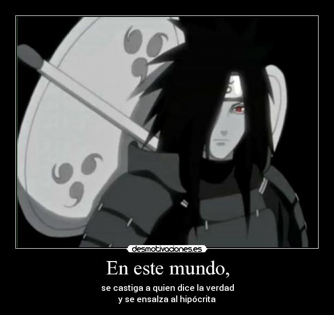 En este mundo, - se castiga a quien dice la verdad
y se ensalza al hipócrita