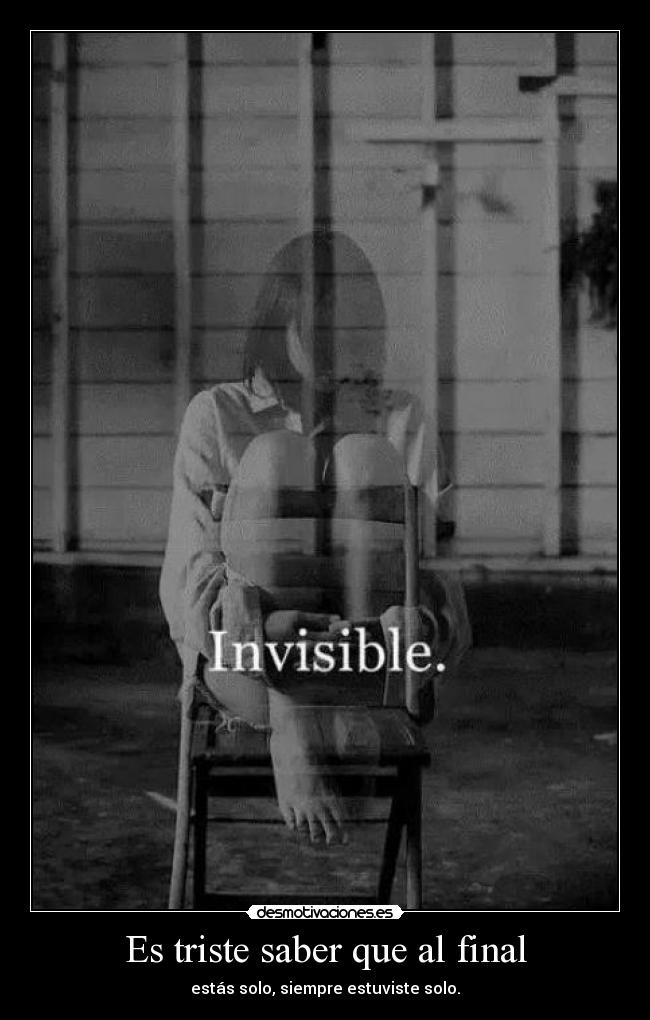 Es triste saber que al final -