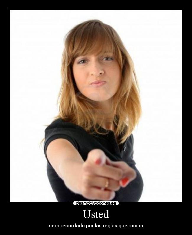 Usted - sera recordado por las reglas que rompa