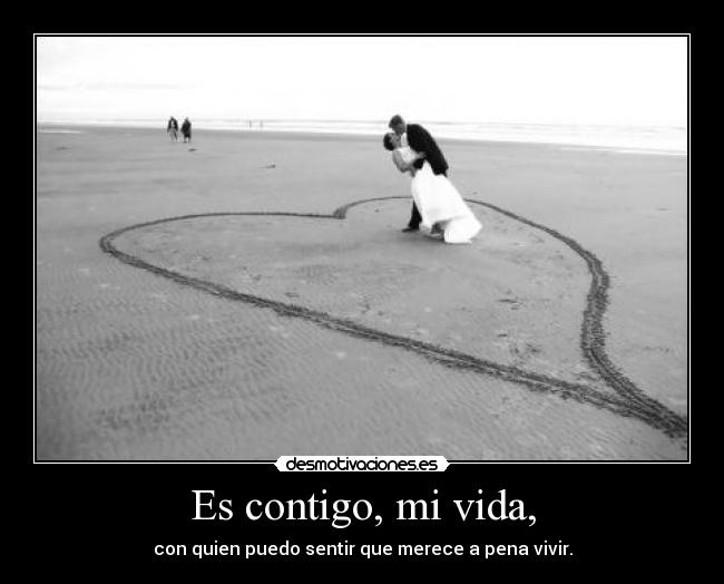Es contigo, mi vida, -