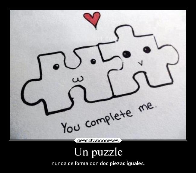 Un puzzle - nunca se forma con dos piezas iguales.