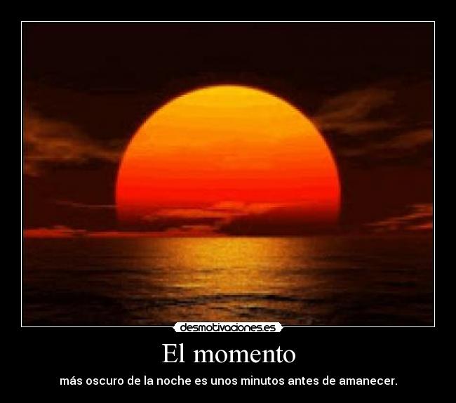 El momento - más oscuro de la noche es unos minutos antes de amanecer.