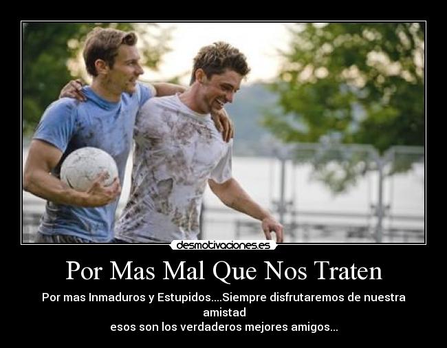 Por Mas Mal Que Nos Traten - 