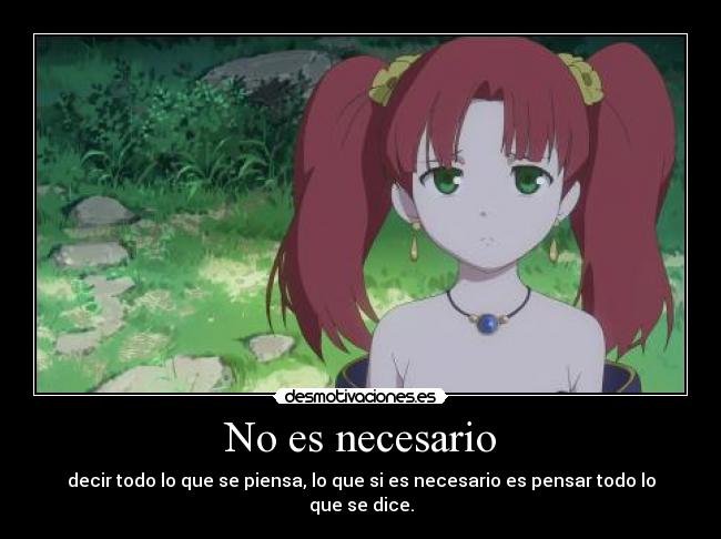 No es necesario - decir todo lo que se piensa, lo que si es necesario es pensar todo lo que se dice.