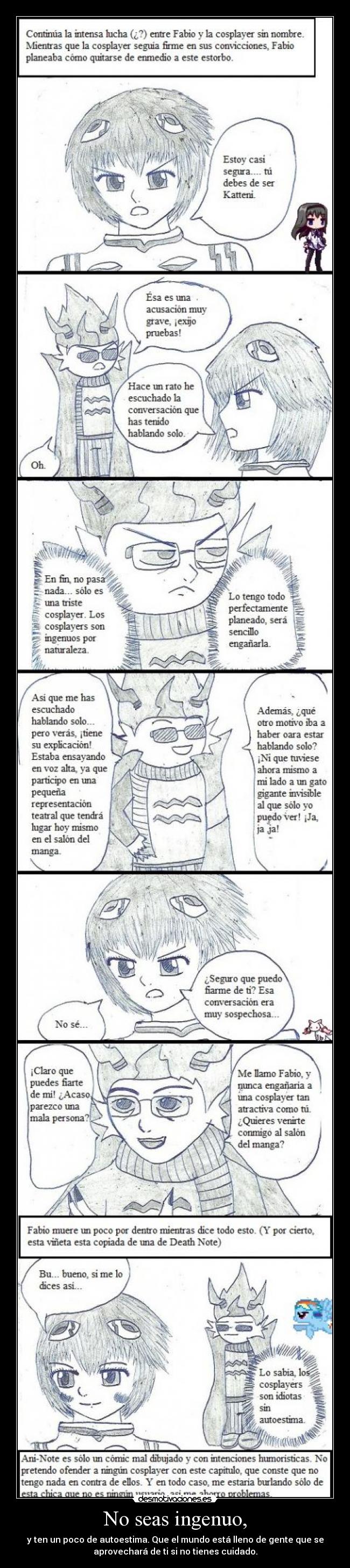 No seas ingenuo, - y ten un poco de autoestima. Que el mundo está lleno de gente que se
aprovechará de ti si no tienes cuidado.