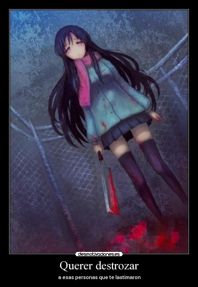 Querer destrozar - a esas personas que te lastimaron
