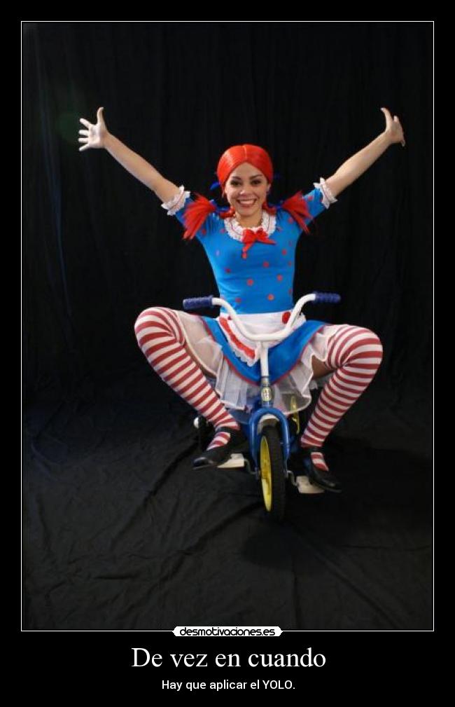 De vez en cuando - Hay que aplicar el YOLO.