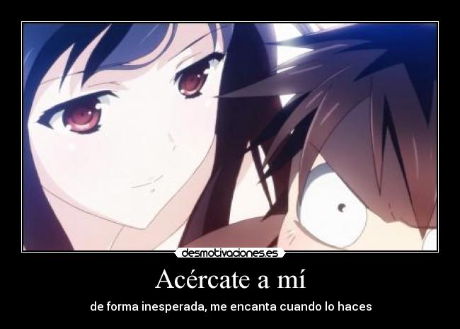 Acércate a mí - de forma inesperada, me encanta cuando lo haces
