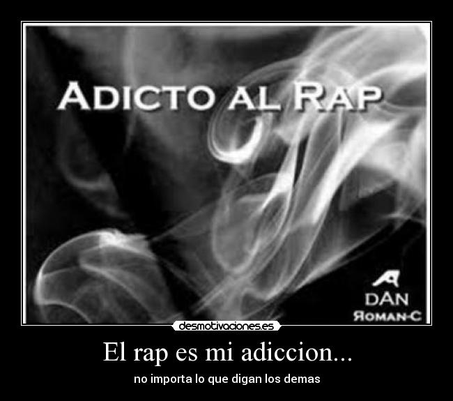 El rap es mi adiccion... - no importa lo que digan los demas