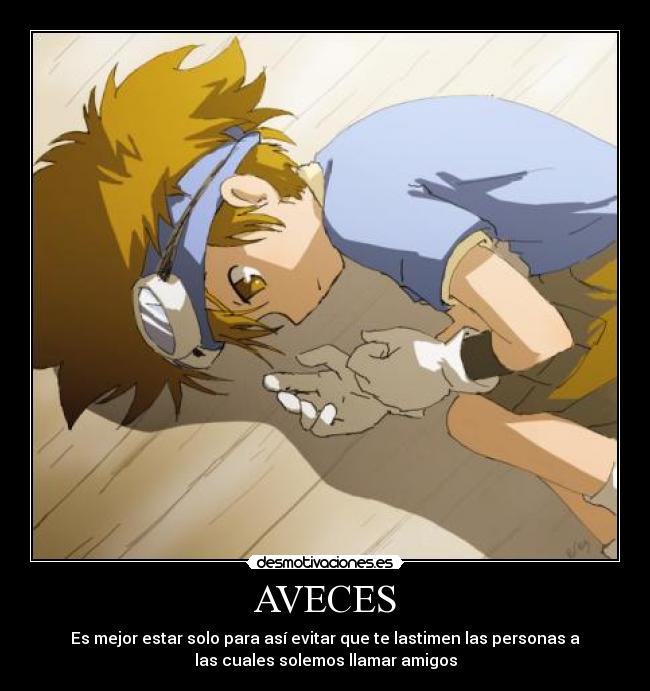 carteles anime otaku digimon taichi yagami tristeza soledad falsos amigos lastimar desmotivaciones