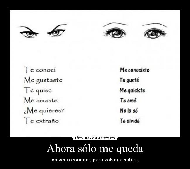 Ahora sólo me queda - volver a conocer, para volver a sufrir...