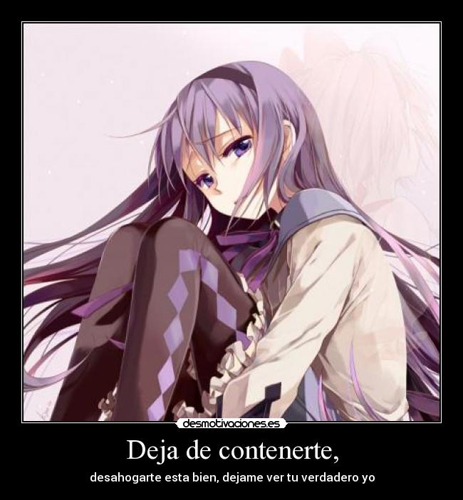 Deja de contenerte, -