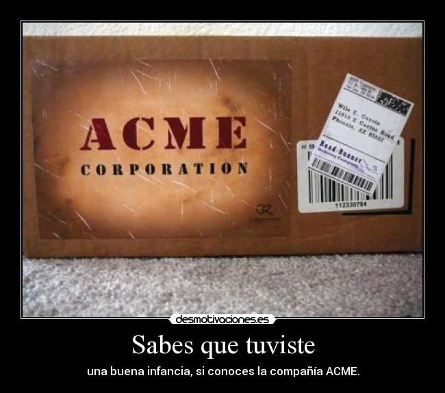 Sabes que tuviste - una buena infancia, si conoces la compañía ACME.