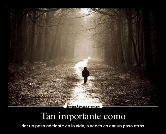 Tan importante como - dar un paso adelante en la vida, a veces es dar un paso atrás.