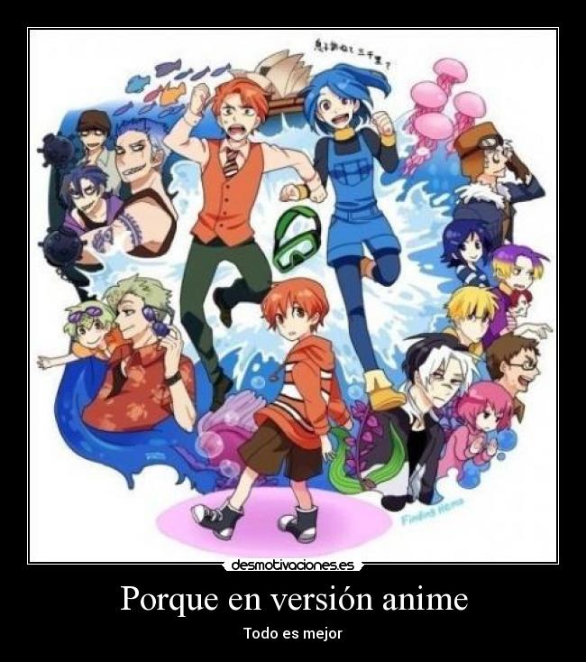 Porque en versión anime - Todo es mejor