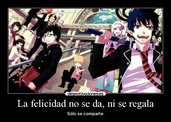 La felicidad no se da, ni se regala -