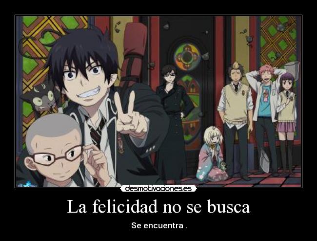 La felicidad no se busca -