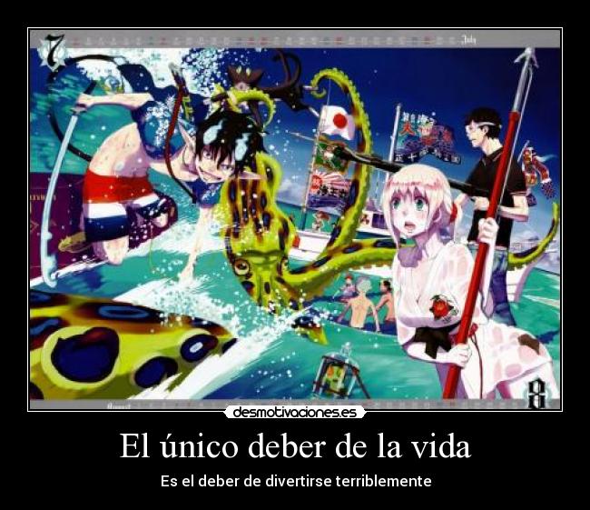 El único deber de la vida - Es el deber de divertirse terriblemente