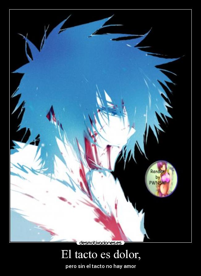 El tacto es dolor, -